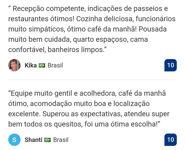 Avaliações nota 10 no Booking.com: Kika, "Recepção competente, indicações de passeios e restaurantes ótimos! Cozinha deliciosa, funcionários muito simpáticos, ótimo café da manhã! Pousada muito bem cuidada, quarto espaçoso, cama confortável, banheiros limpos."; Shanti, "Equipe muito gentil e acolhedora, café da manhã ótimo, acomodação muito boa e localização excelente. Superou as expectativas, atendeu super bem todos os quesitos, foi uma ótima escolha!"